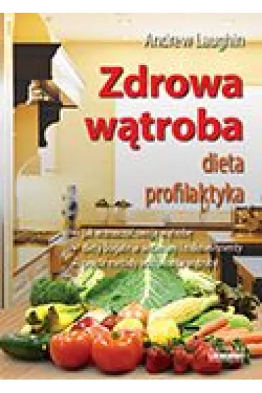 Zdrowa w�troba dieta profilaktyka - Andrew Laughin