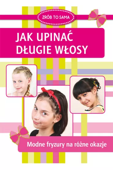 Zr�b to sama. Jak upina� d�ugie w�osy - Marta Jendraszak