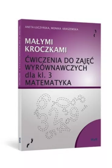 Ma�ymi kroczkami. �wiczenia do zaj�� wyr�wnawczych dla klasy 3. Matematyka - Aneta �uczy�ska, Monika Kraszewska