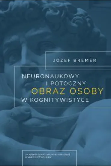 Neuronaukowy i potoczny obraz osoby w kognitywistyce * * - J�zef Bremer