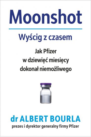 Moonshot. Wyścig z czasem. Jak Pfizer w dziewięć miesięcy dokonał niemożliwego