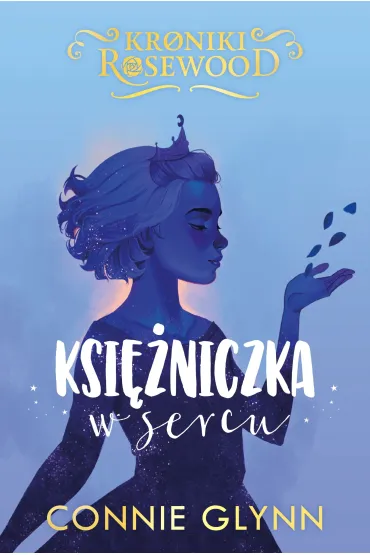 Ksi�niczka w sercu. Cykl Kroniki Rosewood. Tom 4 - Connie  Glynn