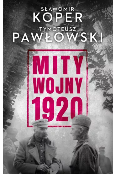 Mity wojny 1920 - S�awomir Koper, Tymoteusz Paw�owski
