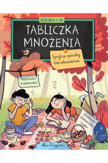 Szko�a i ja. Tabliczka mno�enia. Sprytne sposoby bez wkuwania - Agnieszka �ubkowska
