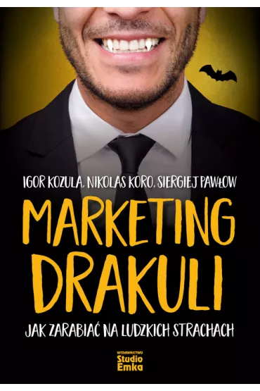 Marketing drakuli jak zarabia� na ludzkich strachach - Igor  Kozula, Nikolas  Koro, Siergiej Paw�ow