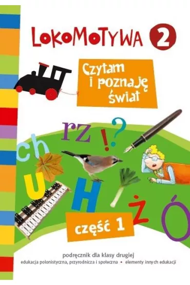 Lokomotywa 2. Czytam i poznaj� �wiat. Podr�cznik. Cz�� 1. Szko�a podstawowa - Agnieszka Szulc, Iwona Kulis, Katarzyna Rymar, Ma�gorzata Dobrowolska, Katarzyna Kr�likowska-Czarnota, Marzena Pasternak, Barbara Szczawi�ska