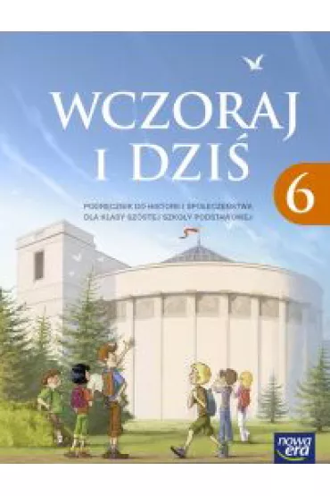 Wczoraj i dzi� 6. Podr�cznik do historii i spo�ecze�stwa dla klasy sz�stej szko�y podstawowej - Grzegorz Wojciechowski
