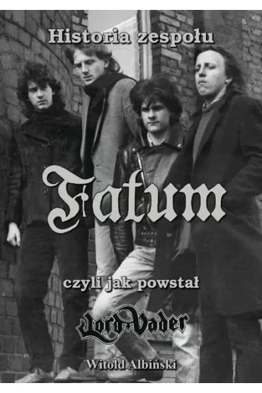 Historia zespo�u Fatum, czyli jak powsta� Lord Vader - Witold Albi�ski