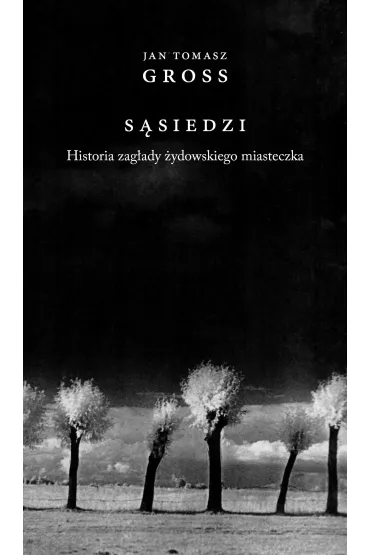 S�siedzi. Historia zag�ady �ydowskiego miasteczka - Jan Tomasz Gross
