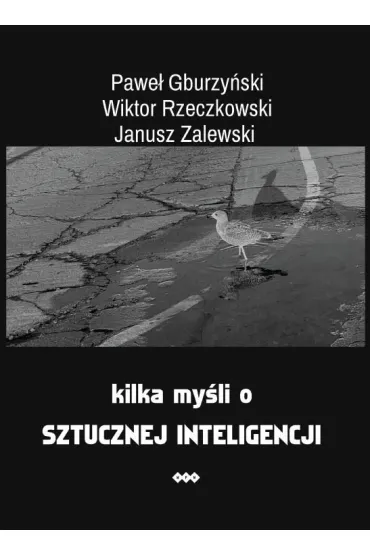 Kilka my�li o sztucznej inteligencji - Janusz  Zalewski, Pawe� Gburzy�ski, Wiktor Rzeczkowski