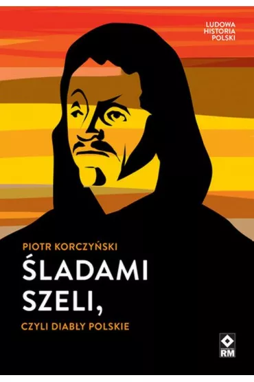 �ladami Szeli czyli diab�y polskie - Piotr Korczy�ski