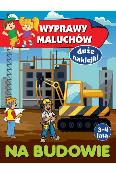 Wyprawy maluch�w. Na budowie - Anna Wi�niewska