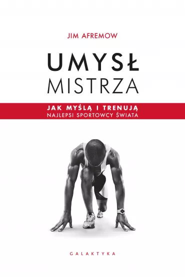 eBook Umys� mistrza. Jak my�l� i trenuj� najlepsi sportowcy �wiata mobi epub - Jim  Afremow