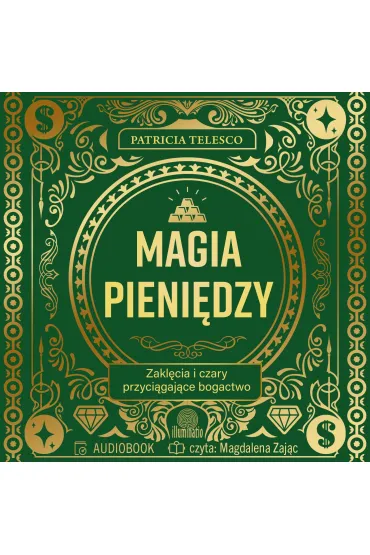 Audiobook Magia pieni�dzy. Zakl�cia i czary przyci�gaj�ce bogactwo mp3 - Patricia Telesco