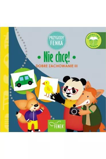 Nie chc�. Dobre zachowanie. Przygody Fenka - Dominika  Ga�ka, Patrycja  Godula