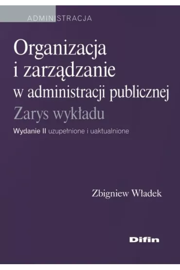 Organizacja i zarz�dzanie w administracji publicznej - W�adek Zbigniew