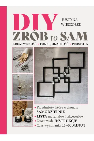 DIY. Zr�b to sam. Kreatywno�� funkcjonalno�� prostota - Justyna Wieszo�ek