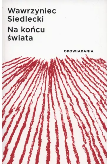 Na ko�cu �wiata. Opowiadania - Wawrzyniec Siedlecki