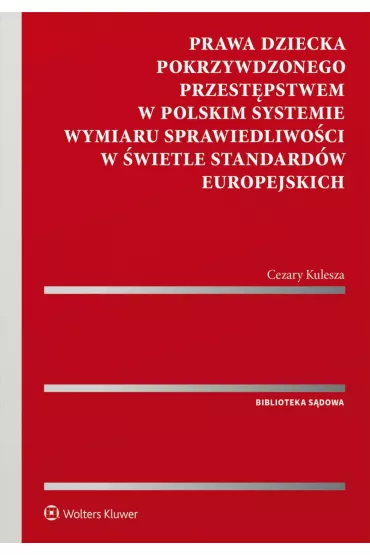 eBook Prawa dziecka pokrzywdzonego przestpstwem w polskim systemie wymiaru sprawiedliwoci w wietle standardw europejskich pdf epub - Cezary Kulesza