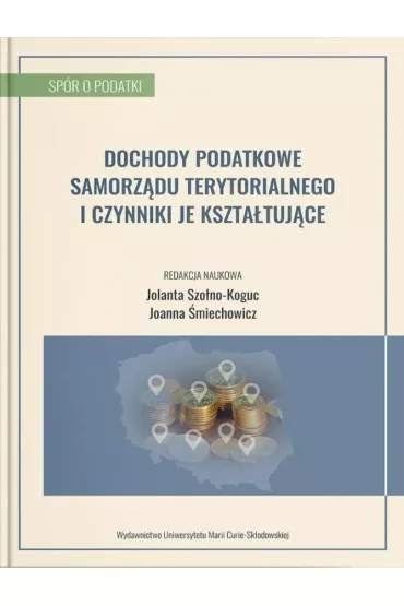 Dochody podatkowe samorz�du terytorialnego i czynniki je kszta�tuj�ce - Joanna �miechowicz, Jolanta Szo�no-Koguc