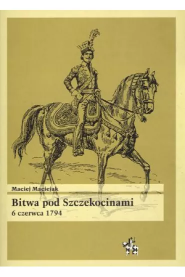Bitwa pod Szczekocinami 6 czerwca 1794 - Maciej Maciejak