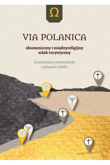 Via Polanica. Ekumeniczny i mi�dzyreligijny szlak turystyczny. Ilustrowany przewodnik z planem szlaku - Zbigniew Franczukowski