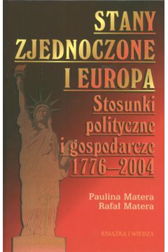STANY ZJEDNOCZONE I EUROPA STOSUNKI POLITYCZNE I GOSPODARCZE 1776-2004 Paulina Matera  Rafa Matera