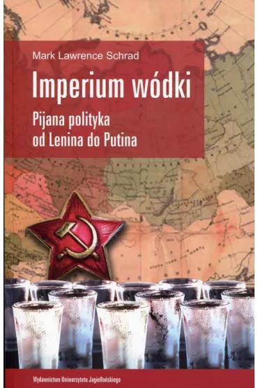 Imperium w�dki. Pijana polityka od Lenina do Putina - Mark Lawrence Schrad