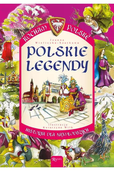 Kocham Polsk�. Polskie legendy - Joanna Wieliczka-Szarkowa