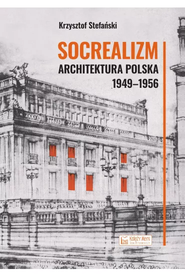 Socrealizm. Architektura polska 1949-1956 - Krzysztof Stefa�ski