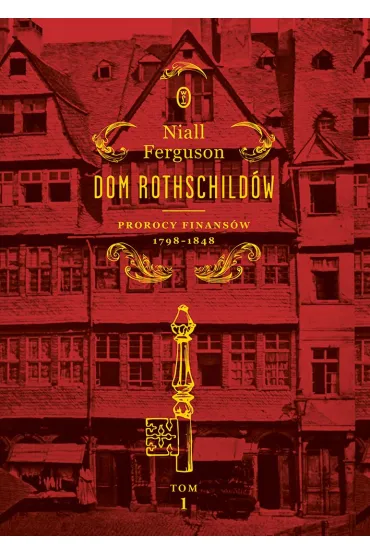 Dom Rothschild�w. Prorocy finans�w 1798-1848. Tom 1 - Niall Ferguson
