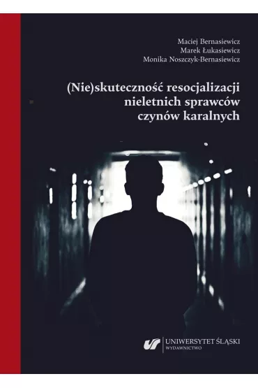 (Nie)skuteczno�� resocjalizacji nieletnich.. - Maciej Bernasiewicz, Marek �ukasiewicz, Monika Noszczyk-Bernasiewicz