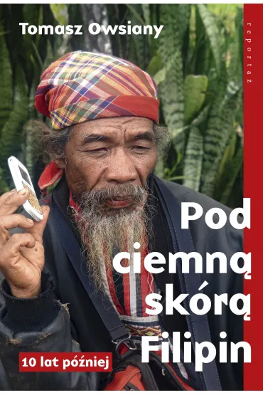 Pod ciemn� sk�r� Filipin. 10 lat p�niej - Tomasz Owsiany