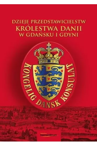 Dzieje przedstawicielstw Kr�lestwa Dani w Gda�sku i Gdyni - Arnold K�onczy�ski, Piotr  Paluchowski