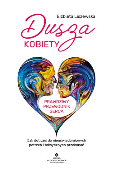 Dusza kobiety Prawdziwy przewodnik serca - El�bieta Liszewska