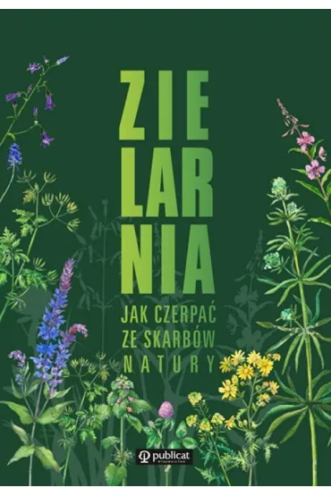 Zielarnia. Jak czerpa� ze skarb�w natury