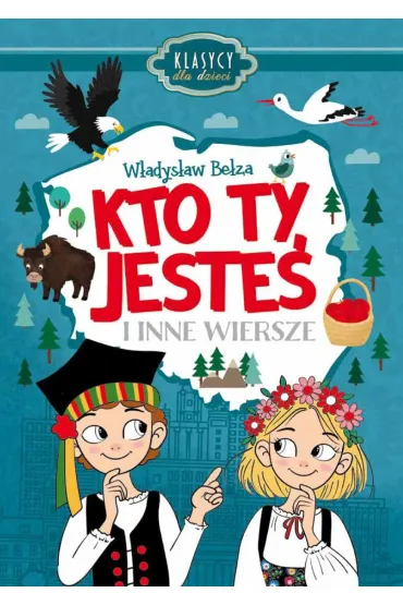 Kto Ty jeste� i inne wiersze. Klasycy dla dzieci - W�adys�aw Be�za