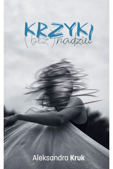 Krzyki (bez)nadziei - Aleksandra  Kruk