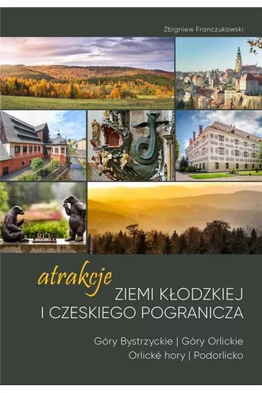 Atrakcje Ziemi K�odzkiej i czeskiego pogranicza G�ry Bystrzyckie i Orlickie Orlicke hory i Podorlicko 1 - Zbigniew Franczukowski