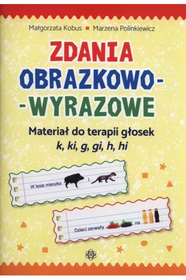 Zdania obrazkowo-wyrazowe. Materia� do terapii g�osek k, ki, g, gi, h, hi - Ma�gorzata Kobus, Marzena Polinkiewicz