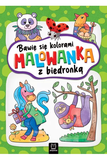 BAWI� SI� KOLORAMI. MALOWANKA Z BIEDRONK� - Agata Kaczy�ska