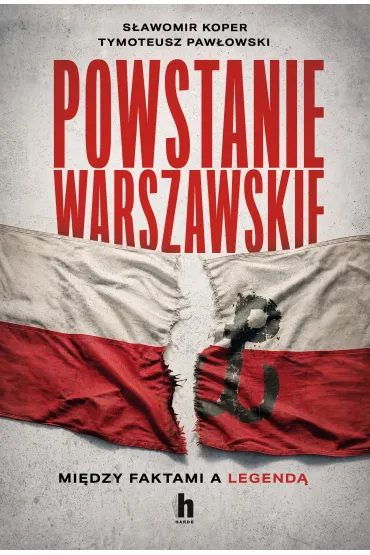 Powstanie Warszawskie. Mi�dzy faktami a legend� - S�awomir Koper, Tymoteusz Paw�owski