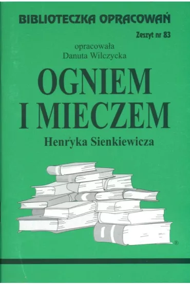Ogniem i mieczem. Biblioteczka opracowa. Zeszyt nr 83 - Danuta Wilczycka