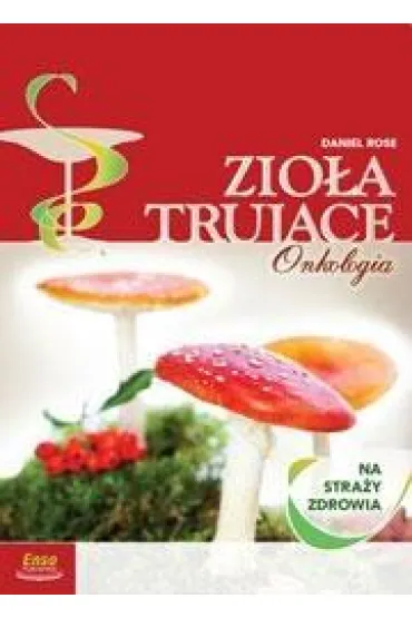 Na stra�y zdrowia - Zio�a Truj�ce - Onkologia - Daniel Rose