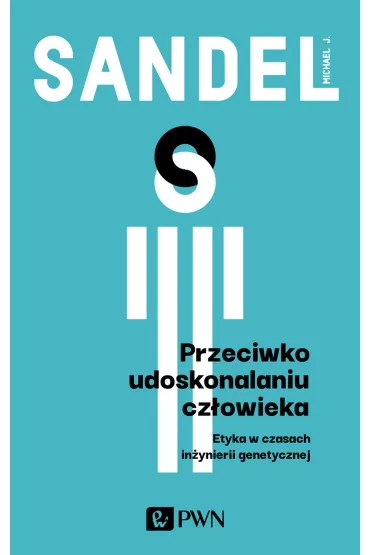 Przeciwko udoskonalaniu cz�owieka. Etyka w czasach in�ynierii genetycznej - Michael J Sandel