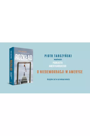 Rozk�ad. O niedemokracji w Ameryce - Piotr Tarczy�ski