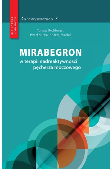 Mirabegron w terapii nadreaktywno�ci p�cherza moczowego - Andrzej Wr�bel, Tomasz Rechberger, Pawe�  Miot�a