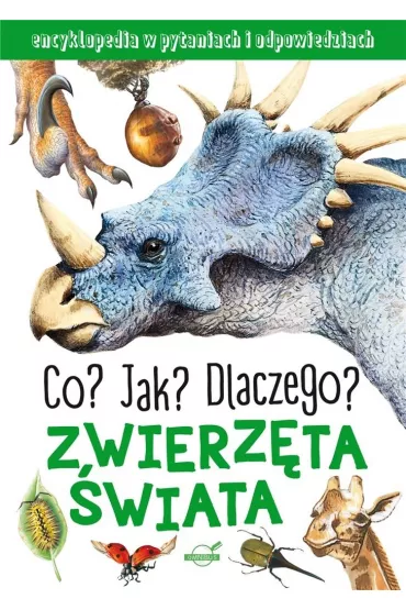 Zwierz�ta �wiata. Co? Jak? Dlaczego? Encyklopedia w pytaniach i odpowiedziach