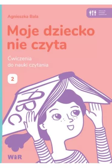 Moje dziecko nie czyta �wiczenia do nauki czytania Zeszyt 2 - Agnieszka Bala