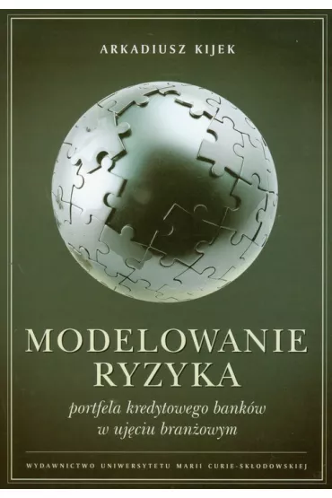 Modelowanie ryzyka portfela kredytowego bank�w - Arkadiusz Kijek